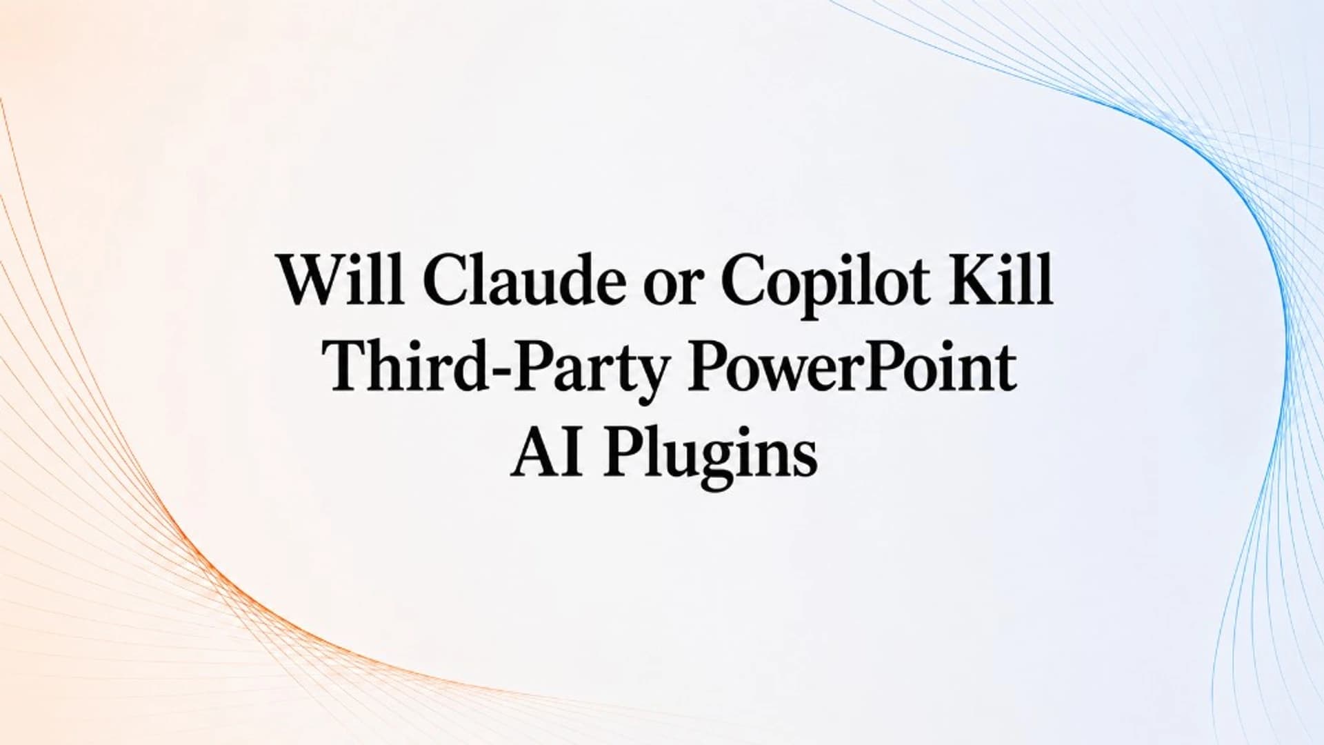 Will Claude or Copilot Kill Third-Party PowerPoint AI Plugins