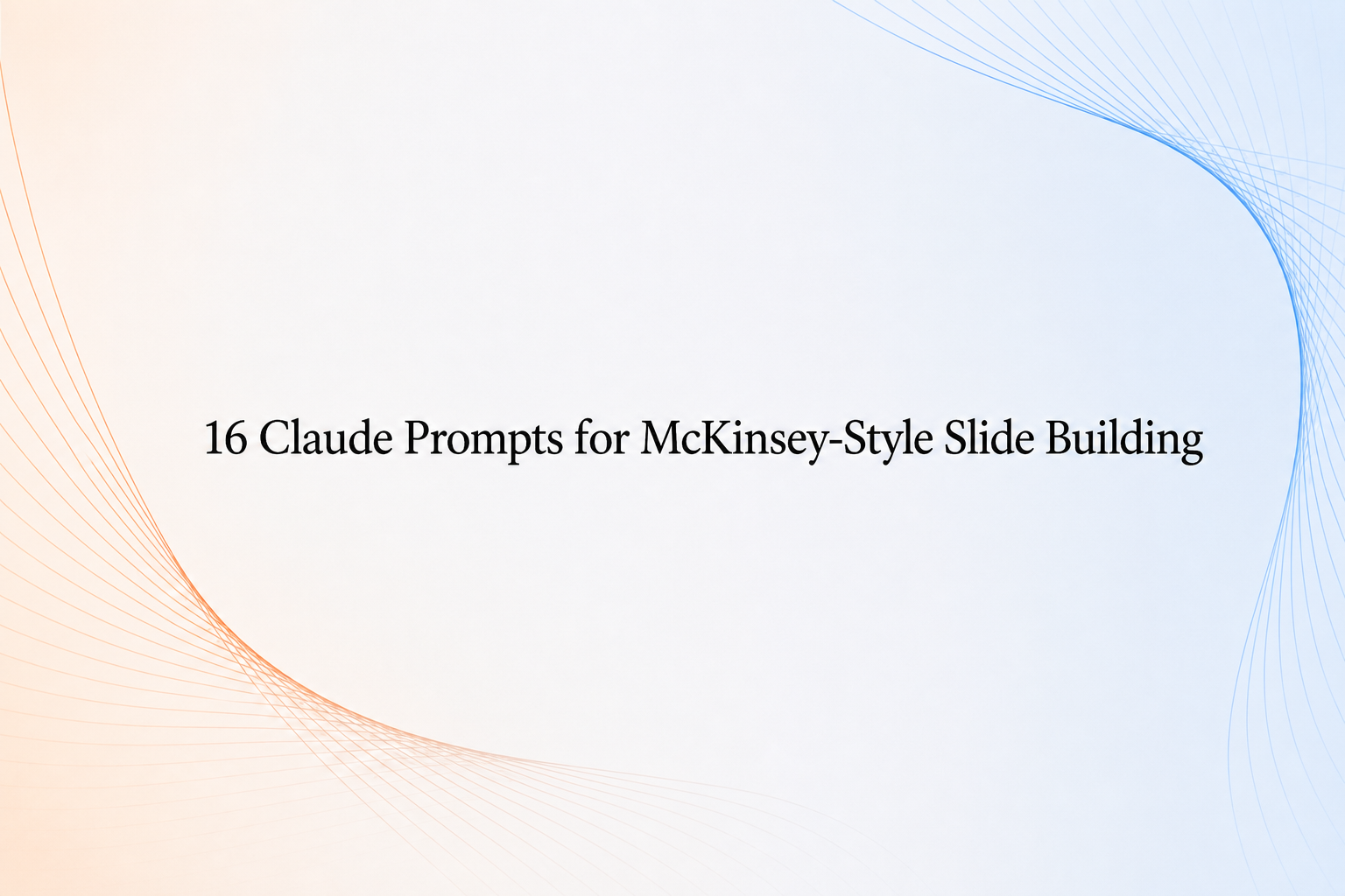 16 Claude prompts for McKinsey-style slides, grouped by build stage