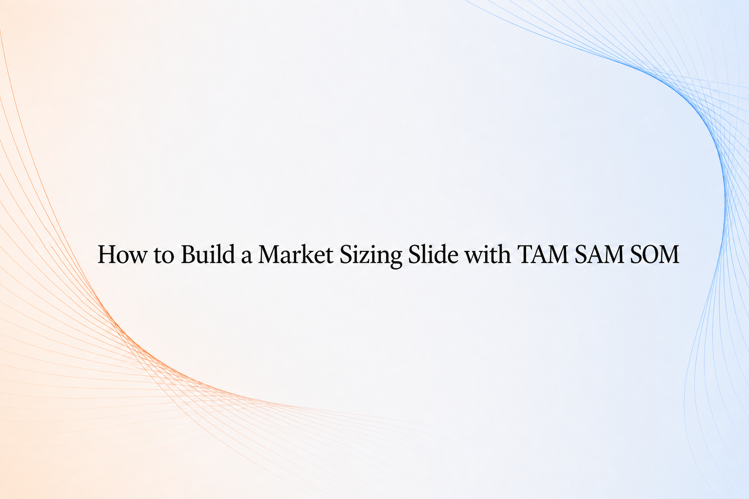 How to build a market sizing slide with TAM SAM SOM cover