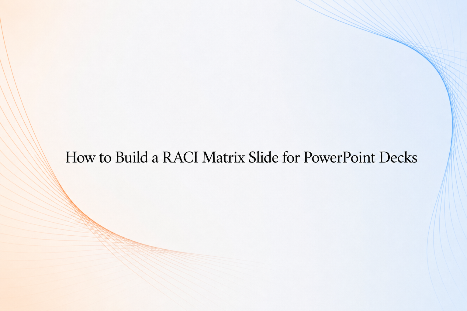 How to build a RACI matrix slide for PowerPoint decks cover