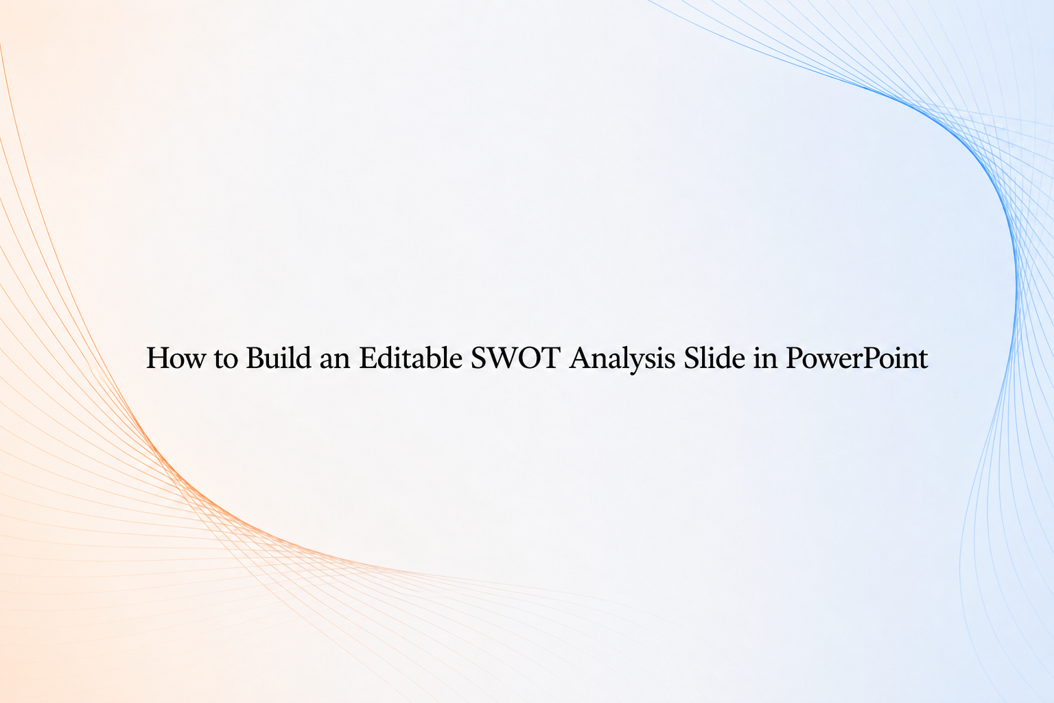 How to build an editable SWOT analysis slide in PowerPoint
