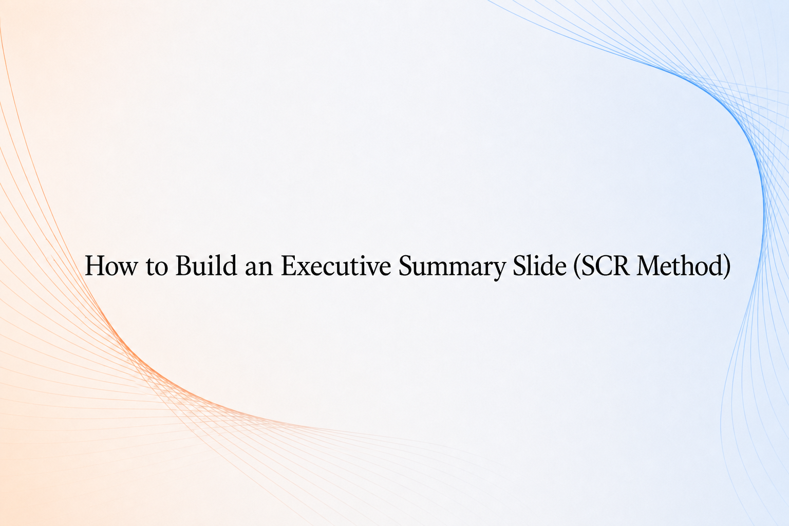 How to build an executive summary slide with the SCR method cover