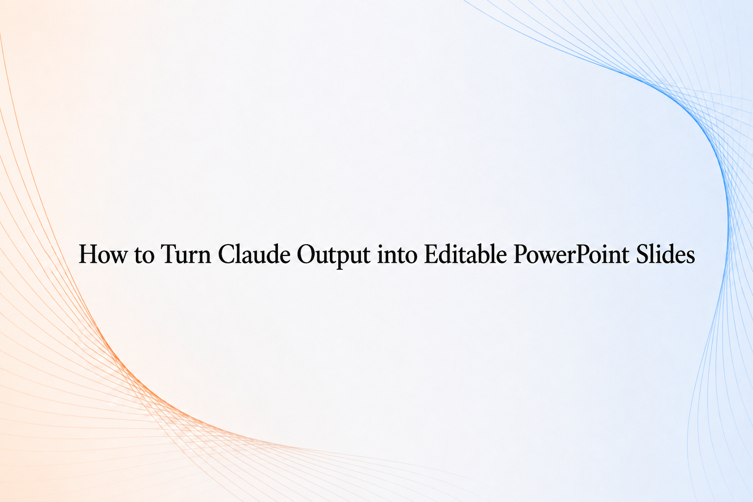How to turn Claude output into editable PowerPoint slides